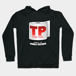 TRUMP PENCE – "TP" for Short – Choice of Assholes Everywhere! Hoodie